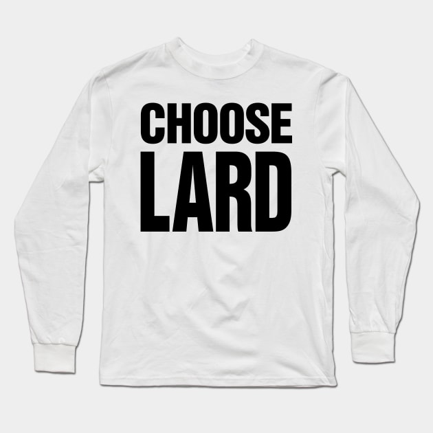 Choose Lard Long Sleeve T-Shirt by Dazed Pig